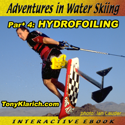 Adventure in Water Skiing: Hydrofoiling An Interactive eBook from Tony Klarich recounting the history of sit down hydrofoiling