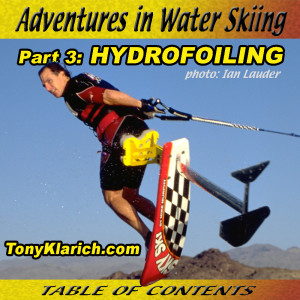 Adventures in Water Skiing Hydrofoiling Tony Klarich